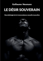 Le désir souverain: Neurobiologie de la transcendance sexuelle masculine 2322664723 Book Cover