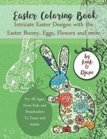 Easter Coloring Book: Intricate Easter Designs with the Easter Bunny, Eggs, Flowers and more: For All Ages, From Kids and Preschoolers To Teens and Adults 1798855852 Book Cover