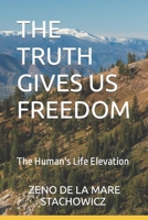 The Truth Gives Us Freedom: The Human's Life Elevation B0C2RWNZNK Book Cover