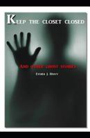 Keep the closet closed... and other ghost stories 1795870559 Book Cover