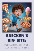 Brecken’s Big Bite: Overcoming ARFID One Adventure at a Time B0FK511PGY Book Cover