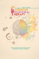Cognitive Behavioral Therapy for Adults: Practical Guide on How to Be Yourself and Build Your Social Confidence 1801918481 Book Cover