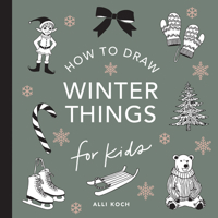 Winter Things: How to Draw Books for Kids with Christmas Trees, Elves, Wreaths, Gifts, and Santa Claus (How to Draw For Kids Series) 1963183096 Book Cover