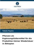 Pflanzen als Ergänzungsfuttermittel für die Produktion kleiner Wiederkäuer in Äthiopien (German Edition) 6200821615 Book Cover