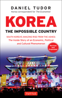 Korea: The Impossible Country: South Korea's Amazing Rise from the Ashes: The Inside Story of an Economic, Political and Cultural Phenomenon 0804842523 Book Cover