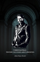 Christian Bale: History, Successes and Curiosities: The official tribute to the transforming actor who made his mark on contemporary cinema B0DQLQQHMT Book Cover