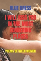 I WILL KISS YOU IN THE MOST TENDERING PLACES: POEMS BETWEEN WOMEN (HOMOSEXUAL EROTIC POETRY B09NRK3ZRV Book Cover