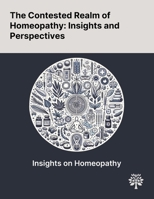 The Contested Realm of Homeopathy: Insights and Perspectives 1022900544 Book Cover