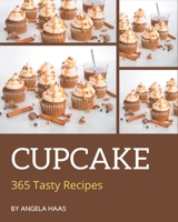 365 Tasty Cupcake Recipes: Greatest Cupcake Cookbook of All Time B08L3NW893 Book Cover