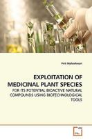 EXPLOITATION OF MEDICINAL PLANT SPECIES: FOR ITS POTENTIAL BIOACTIVE NATURAL COMPOUNDS USING BIOTECHNOLOGICAL TOOLS 3639187547 Book Cover