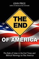 The End of America: The Role of Islam in the End Times and Biblical Warnings to Flee America 0984077111 Book Cover