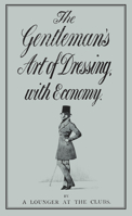 The Gentleman's Art of Dressing, with Economy 1347113282 Book Cover