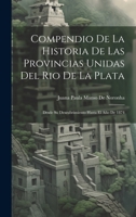Compendio De La Historia De Las Provincias Unidas Del Rio De La Plata: Desde Su Descubrimiento Hasta El A�o De 1874 1278390030 Book Cover
