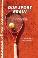 Our Sport Brain: Truths and Myths in Sport Psychology (Strategies for Peak Performance) 9464988428 Book Cover