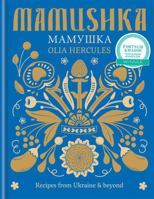 Mamushka : Recipes from Ukraine & Beyond 1616289619 Book Cover