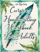 Cursive Handwriting Workbook For Adults: Calligraphy Techniques-Learning and Mastering the Art of Writing through Practice and Tracing for Teens and Beginners 8367484851 Book Cover