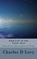 Admiral of the Inner Sea: A Search for the origin of Time 1530330742 Book Cover