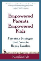 Empowered Parents Empowered Kids: Parenting Strategies that Promote Happy Families 1482524430 Book Cover