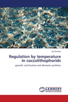 Regulation by temperature in coccolithophorids: growth, calcification and alkenone synthesis 3659161934 Book Cover