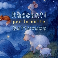 Racconti per la notte sottovoce: Un viaggio nel mondo dei sogni – per trasformare la buonanotte in un momento speciale. B0FTMMXXQ9 Book Cover