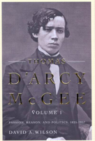 Thomas D'Arcy McGee: Passion, Reason, and Politics, 1825-1857 0773533575 Book Cover