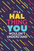 It's a Hal Thing You Wouldn't Understand: Lined Notebook / Journal Gift, 120 Pages, 6x9, Soft Cover, Glossy Finish 1677123672 Book Cover