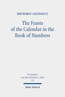 The Feasts of the Calendar in the Book of Numbers: Num 28:16-30:1 in the Light of Related Biblical Texts and Some Ancient Sources of 200 Bce-100 Ce 3161607821 Book Cover