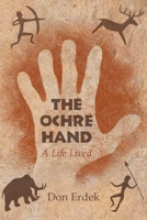 The Ochre Hand - A LIfe Lived 0578235870 Book Cover