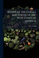 Review of the corals and polyps of the west coast of America 1175554863 Book Cover