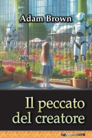 Il peccato del creatore: ovvero l'ascesa al potere dell'intelligenza artificiale (Italian Edition) B0GBXF7Y7G Book Cover