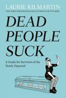 Dead People Suck: A Guide for Survivors of the Newly Departed 1635650003 Book Cover