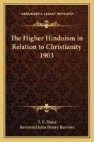 The Higher Hinduism in Relation to Christianity: Certain Aspects of Hindu Thought from the Christian Standpoint 1014611822 Book Cover