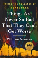 Things Are Never So Bad That They Can't Get Worse: Inside the Collapse of Venezuela 1250266165 Book Cover