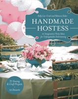 Handmade Hostess: 12 Imaginative Party Ideas for Unforgettable Entertaining 36 Sewing & Craft Projects • 12 Desserts 1607055600 Book Cover