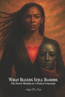 What Bleeds Still Blooms: The Poetic Memoir of a Woman Unmasked B0FD8PZQMC Book Cover