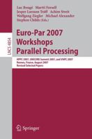 Euro-Par 2007 Workshops: Parallel Processing: HPPC 2007, UNICORE Summit 2007, and VHPC 2007, Rennes, France, August 28-31, 2007, Revised Selected Papers (Lecture Notes in Computer Science) 3540784721 Book Cover