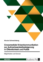 Crossmediale Krisenkommunikation zur Aufmerksamkeitssteigerung in �ffentlichkeit und Politik. M�glichkeiten und Grenzen: Das B�ndnis #AlarmstufeRot 3346529312 Book Cover