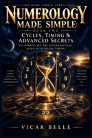 NUMEROLOGY MADE SIMPLE: Book 2: Cycles, Timing & Advanced Secrets B0HJ6JPSV6 Book Cover