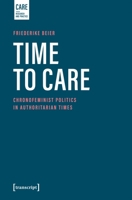 Time to Care: Chronofeminist Politics for Care, Democracy, and Social Justice (Care – Research and Practice) 3837678679 Book Cover