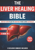 The Liver Healing Bible: [8 in 1] A Complete Guide to Restoring Energy, Balancing Hormones, Reducing Inflammation and Reclaiming Your Health One Gentle Step at a Time B0FH9DSYNL Book Cover