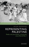 Representing Palestine: Media and Journalism in Australia Since World War I 0755641191 Book Cover