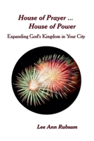 House of Prayer ... House of Power: Expanding God's Kingdom in Your City B0H7TJWBQN Book Cover