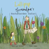 Lollipop and Grandpa's Back Garden Safari. Penelope Harper & Cate James 1907912096 Book Cover