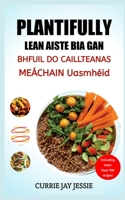 PLANTIFULLY LEAN AISTE BIA GAN BHFUIL DO CAILLTEANAS MEÁCHAIN Uasmhéid B0C2SM674W Book Cover