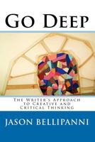 Go Deep: The Writer's Approach To Creative And Critical Thinking (Volume 3) 1450506976 Book Cover