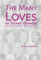 The Many Loves of Duane Vorhees: Love's Autobiography: The Ends of Love 1941892426 Book Cover