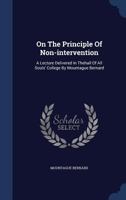 On the Principle of Non-Intervention: a Lecture Delivered in Thehall of All Souls' College by Mountague Bernard 134010296X Book Cover