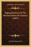 ZigZag Journeys in the Occident; or, The Atlantic to the Pacific: A Summer Trip of the Zigzag Club from Boston to the Golden Gate 1015369480 Book Cover