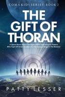 The Gift of Thoran: A Space Novel about Teenagers with Supernatural Powers who Fight Off Alien Invaders as the Galaxy Hangs in the Balance (Coma Kids) 1091464138 Book Cover