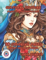 Cultural Couture A Walk Through Fashion's Past: 30 Coloring Pages Adult Coloring Book B0CL8XK79G Book Cover